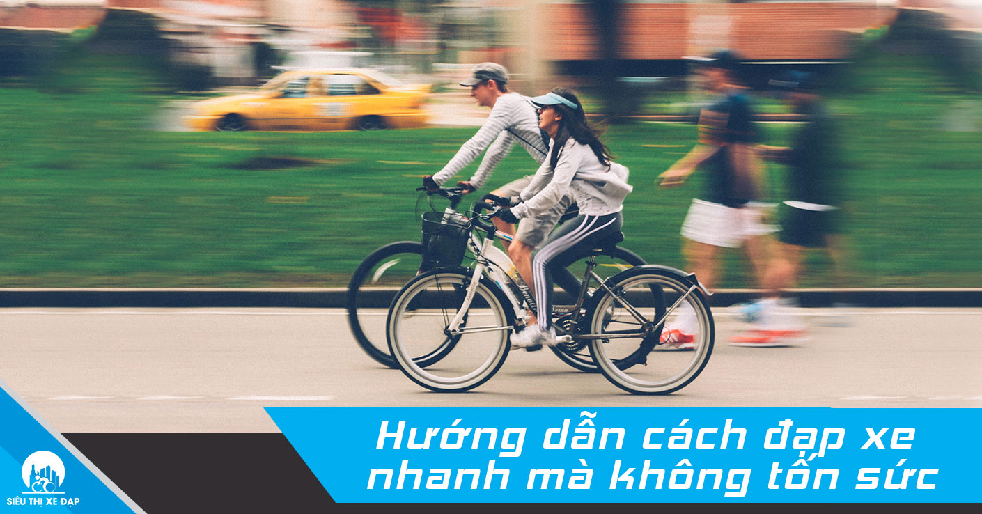 Hướng dẫn cách đạp xe nhanh mà không tốn sức