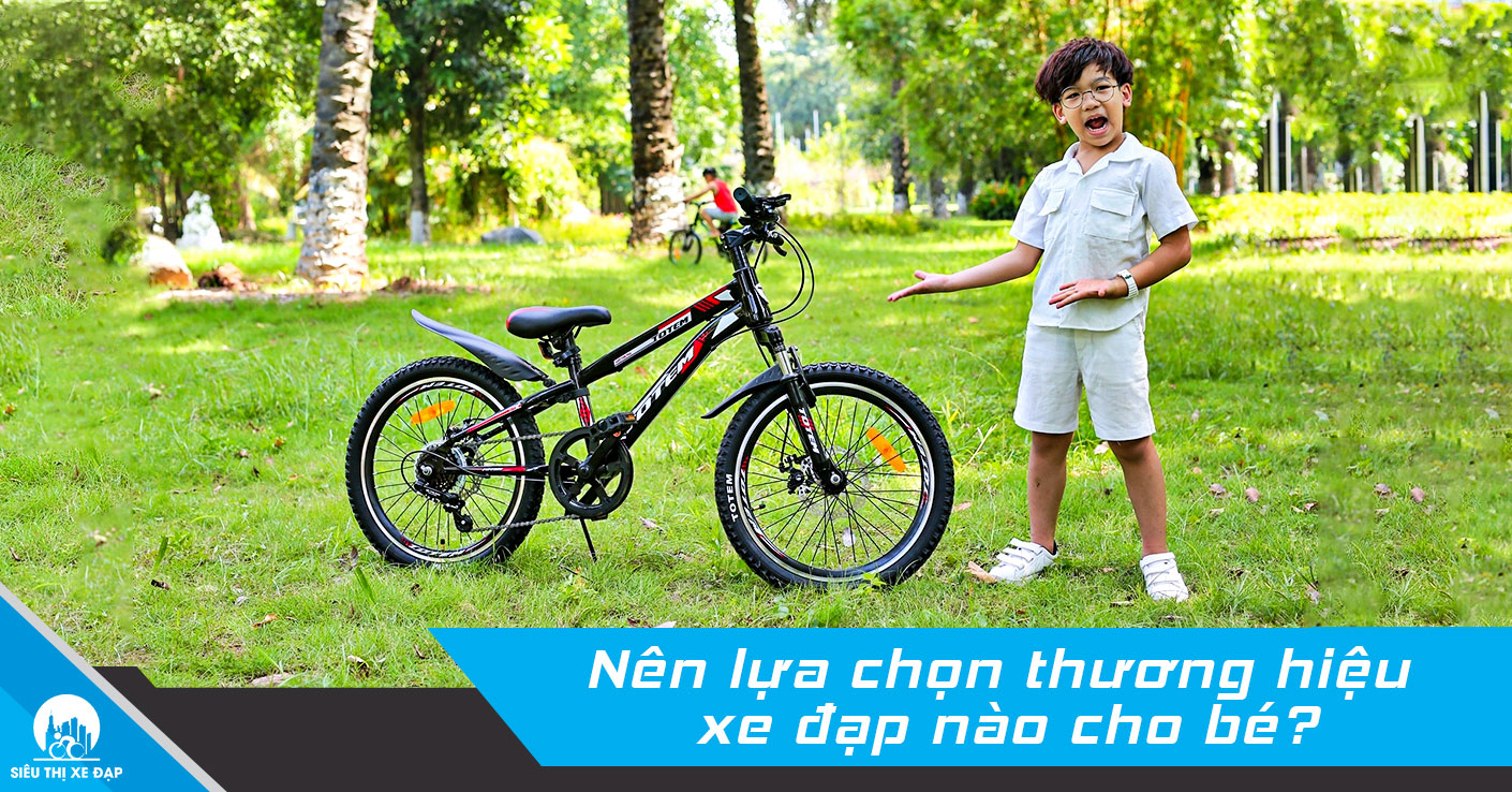 Nên lựa chọn thương hiệu xe đạp nào cho bé?