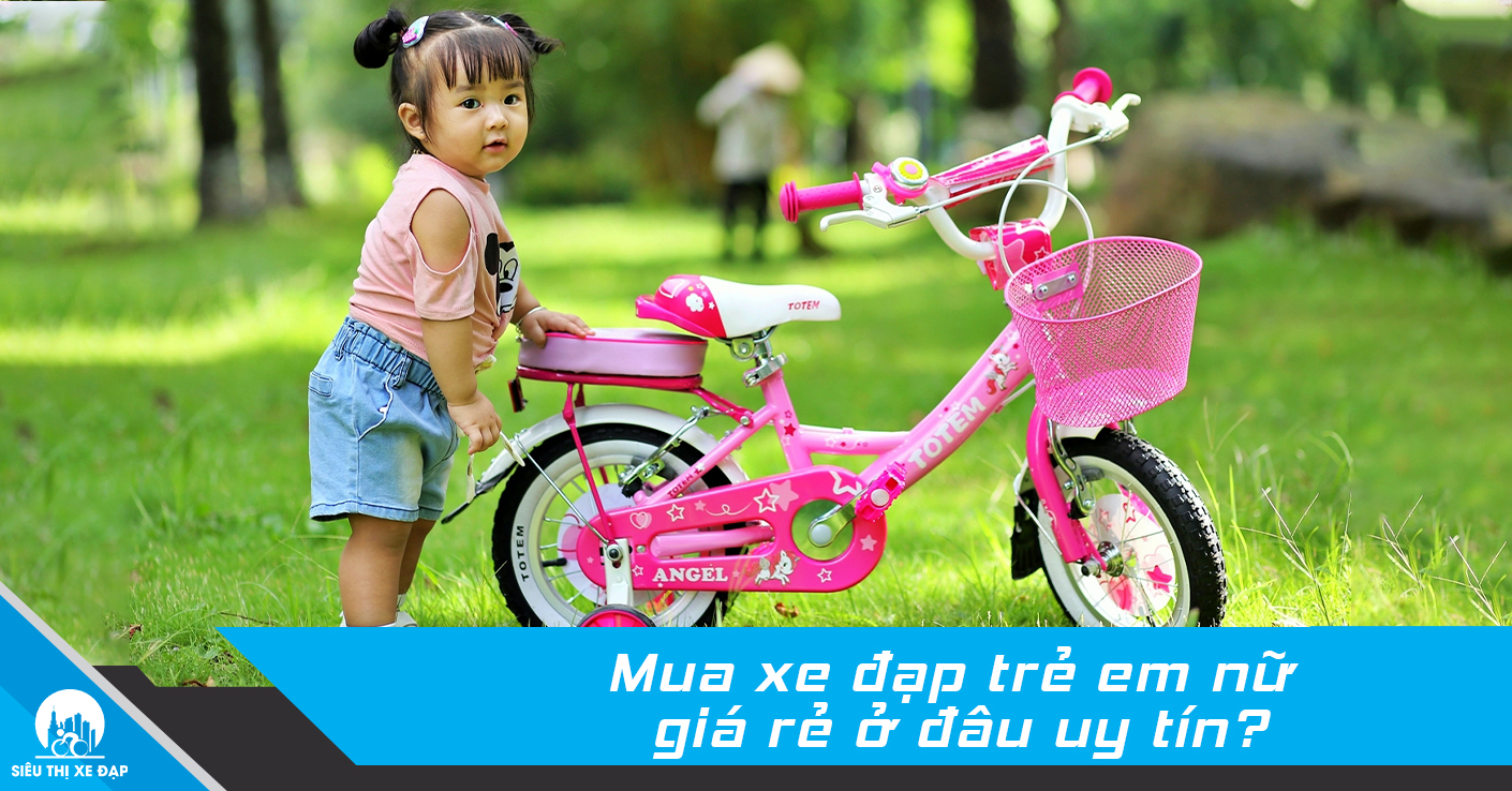 Mua xe đạp trẻ em nữ giá rẻ ở đâu uy tín nhất?